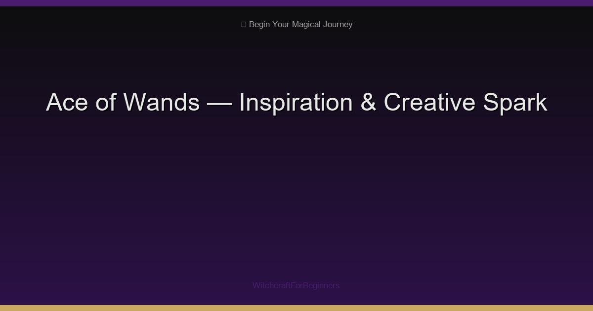Ace of Wands: Inspiration, New Passion & Creative Spark