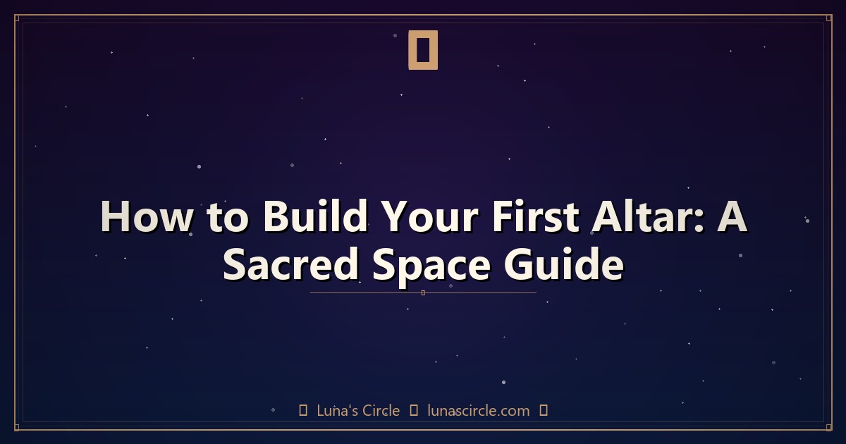 How to Build Your First Altar: A Sacred Space Guide