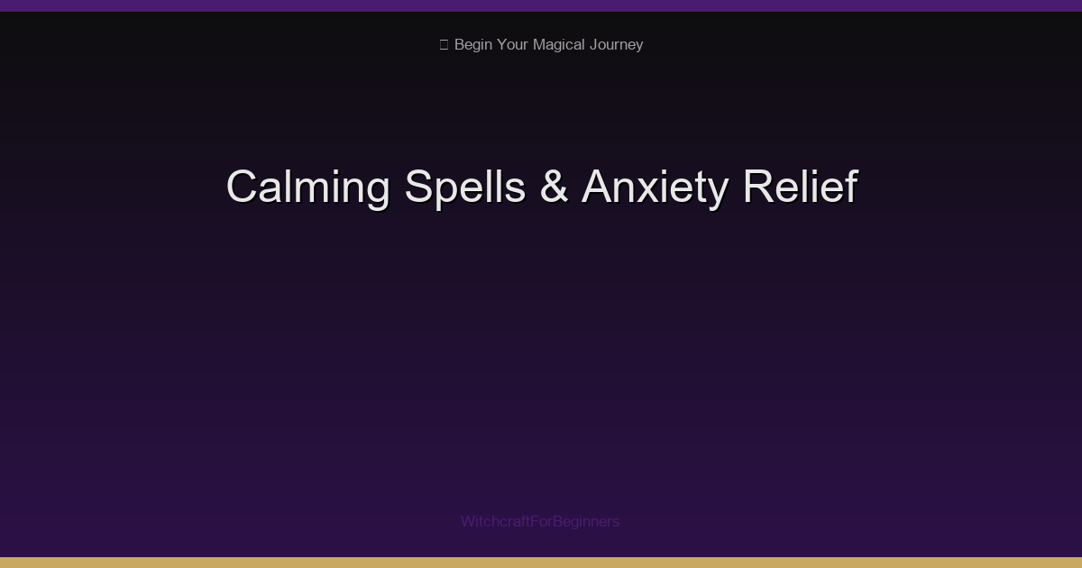 Calming Spells & Rituals: 9 Magical Practices for Anxiety Relief