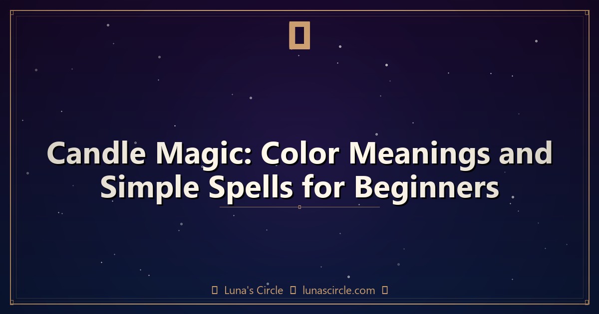 Candle Magic: Color Meanings and Simple Spells for Beginners