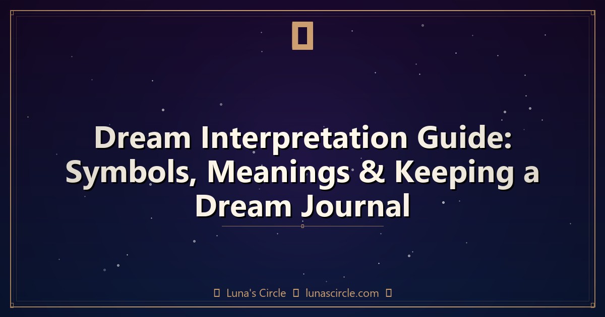 Dream Interpretation Guide: Symbols, Meanings & Keeping a Dream Journal
