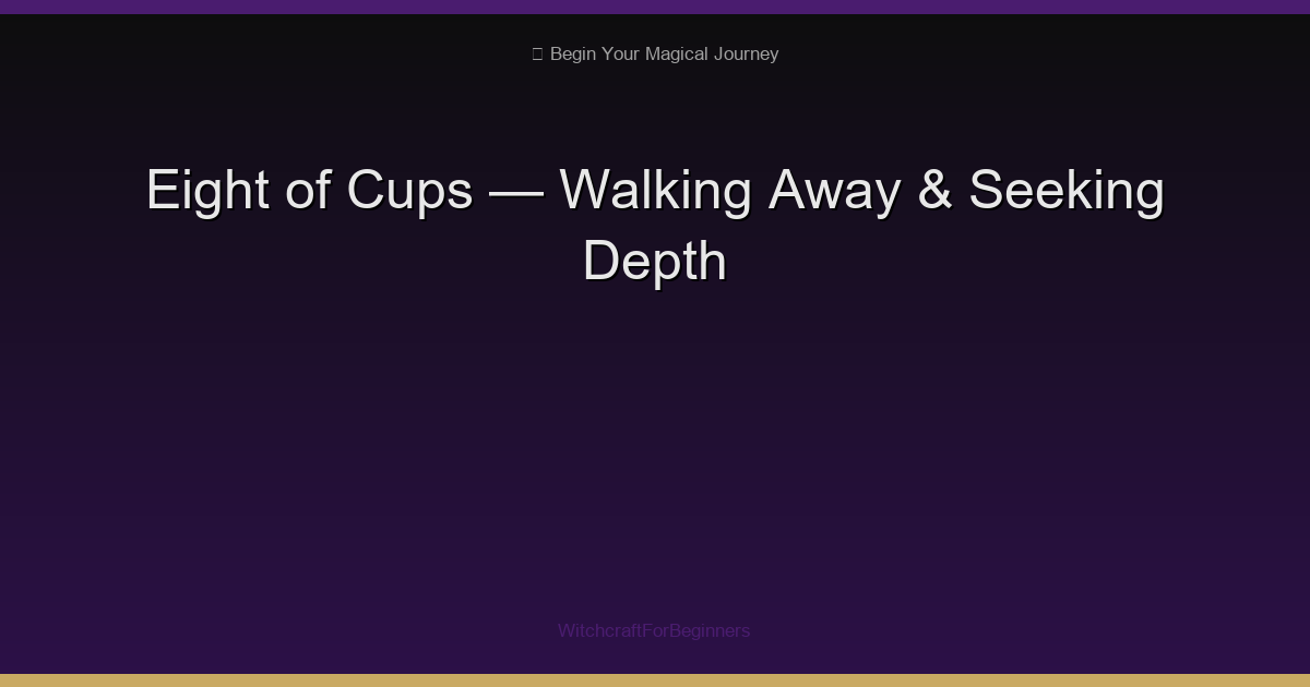 Eight of Cups: Walking Away, Seeking Deeper Meaning & Letting Go