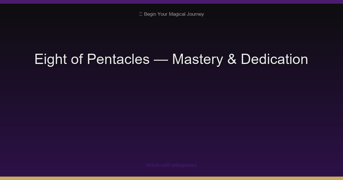 Eight of Pentacles: Mastery, Dedication & Perfecting Your Craft