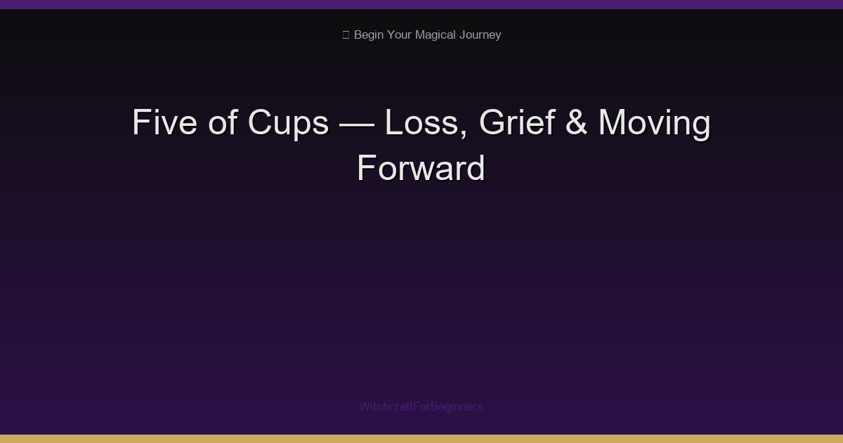 Five of Cups: Grief, Loss & Finding Hope After Disappointment