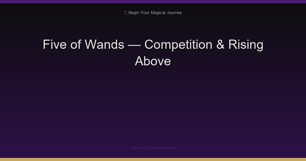 Five of Wands: Conflict, Competition & Rising Above the Chaos