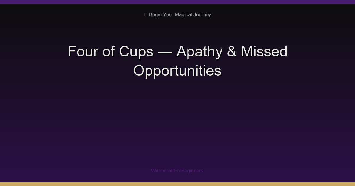 Four of Cups: Apathy, Missed Opportunities & Emotional Stagnation