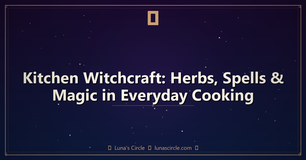 Kitchen Witchcraft: Herbs, Spells & Magic in Everyday Cooking