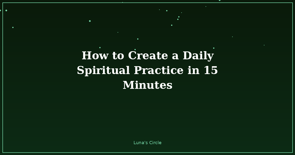 How to Create a Daily Spiritual Practice in 15 Minutes