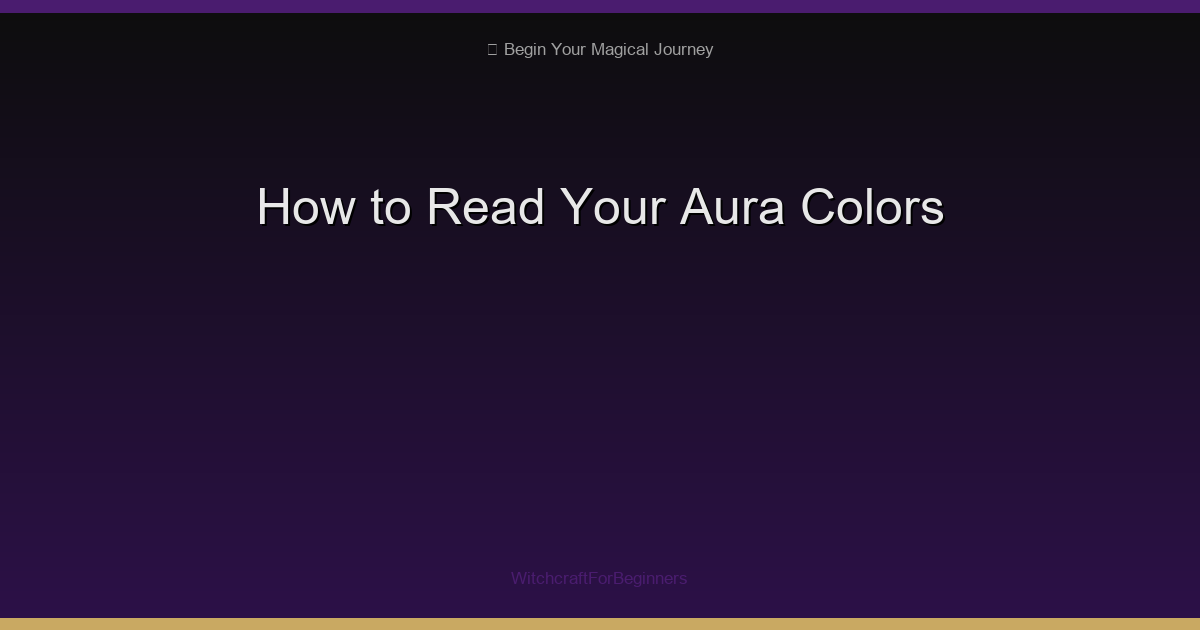 How to Read Your Aura: A Complete Guide to Aura Colors & Their Meanings