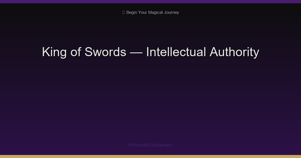 King of Swords: Intellectual Authority, Clear Judgment & Fairness