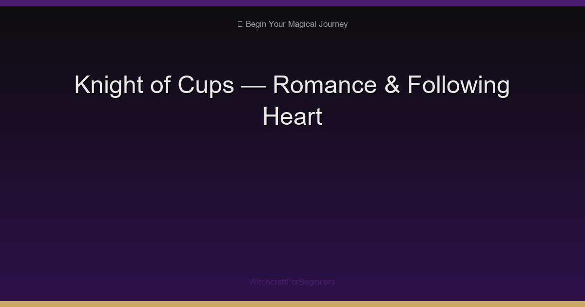 Knight of Cups: Romantic Proposals, Following Your Heart & Charm