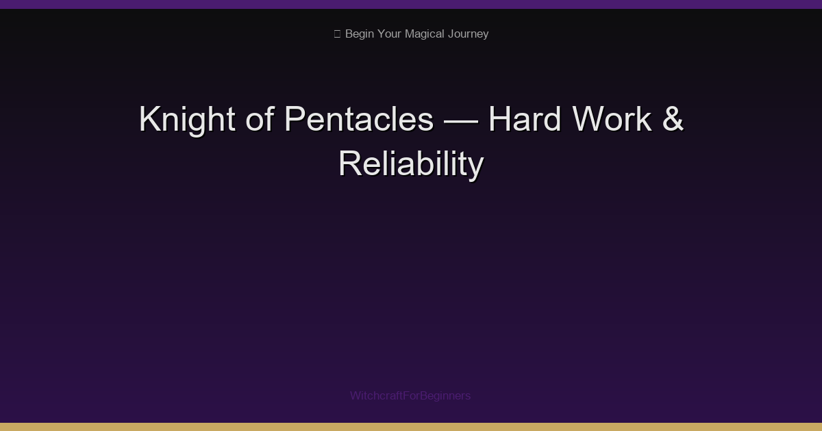 Knight of Pentacles: Hard Work, Reliability & Steady Progress