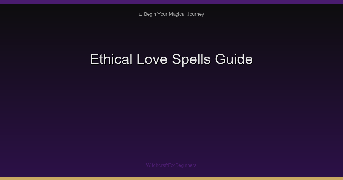 Love Spells That Actually Work: An Ethical Guide to Love Magic
