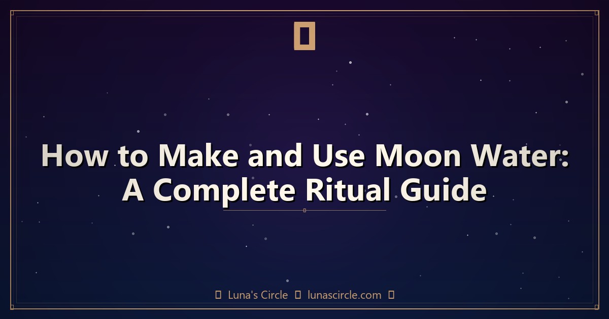 How to Make and Use Moon Water: A Complete Ritual Guide