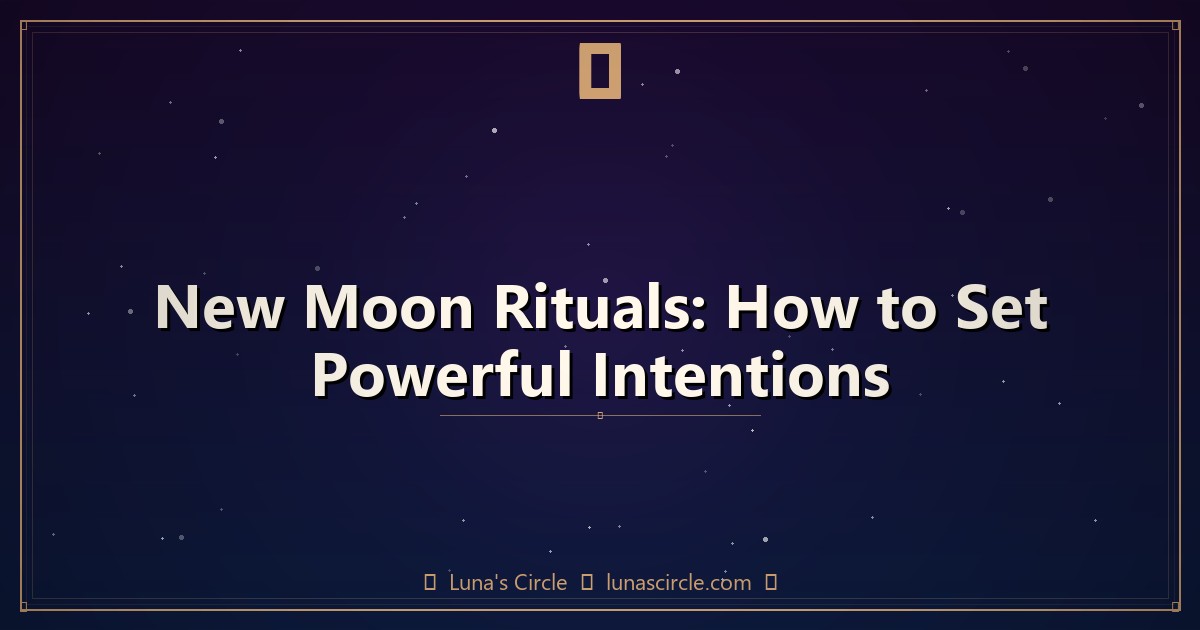 New Moon Rituals: How to Set Powerful Intentions