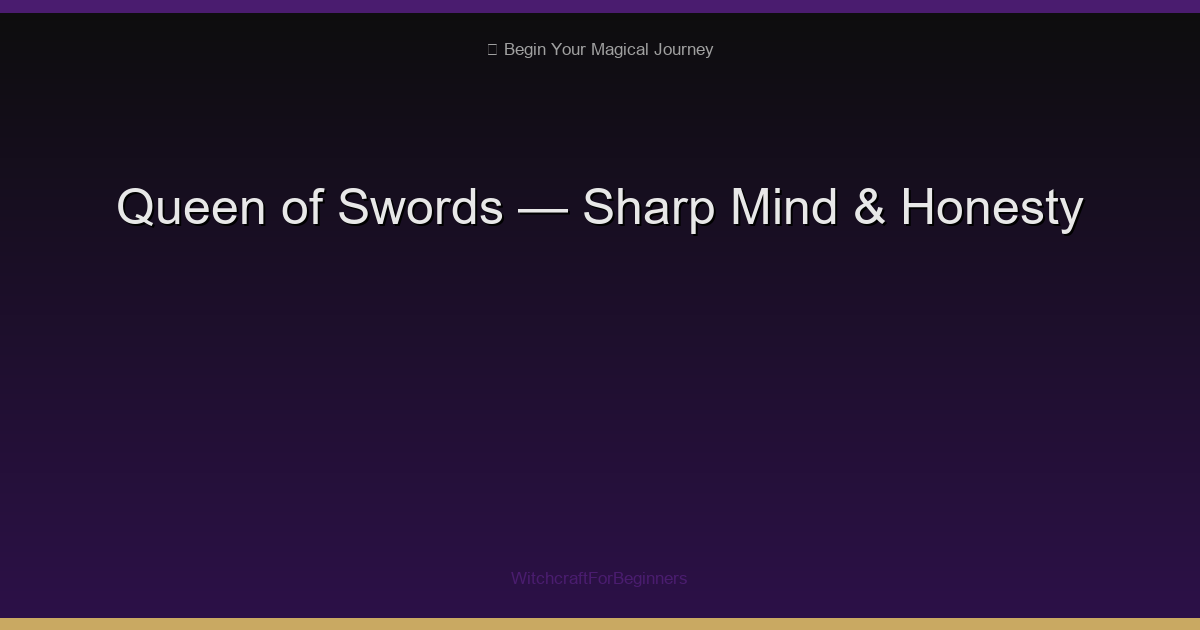 Queen of Swords: Sharp Mind, Independence & Honest Communication