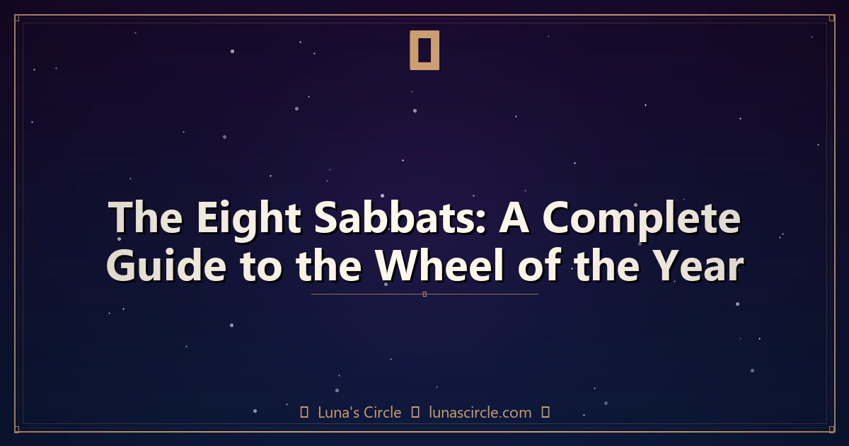 The Eight Sabbats: A Complete Guide to the Wheel of the Year