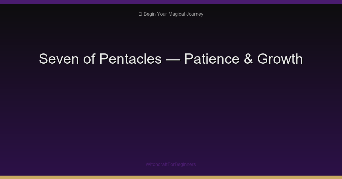 Seven of Pentacles: Patience, Long-Term Growth & Evaluating Progress