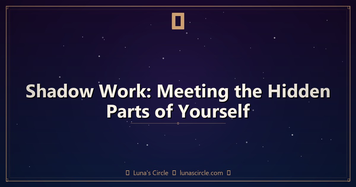 Shadow Work: Meeting the Hidden Parts of Yourself
