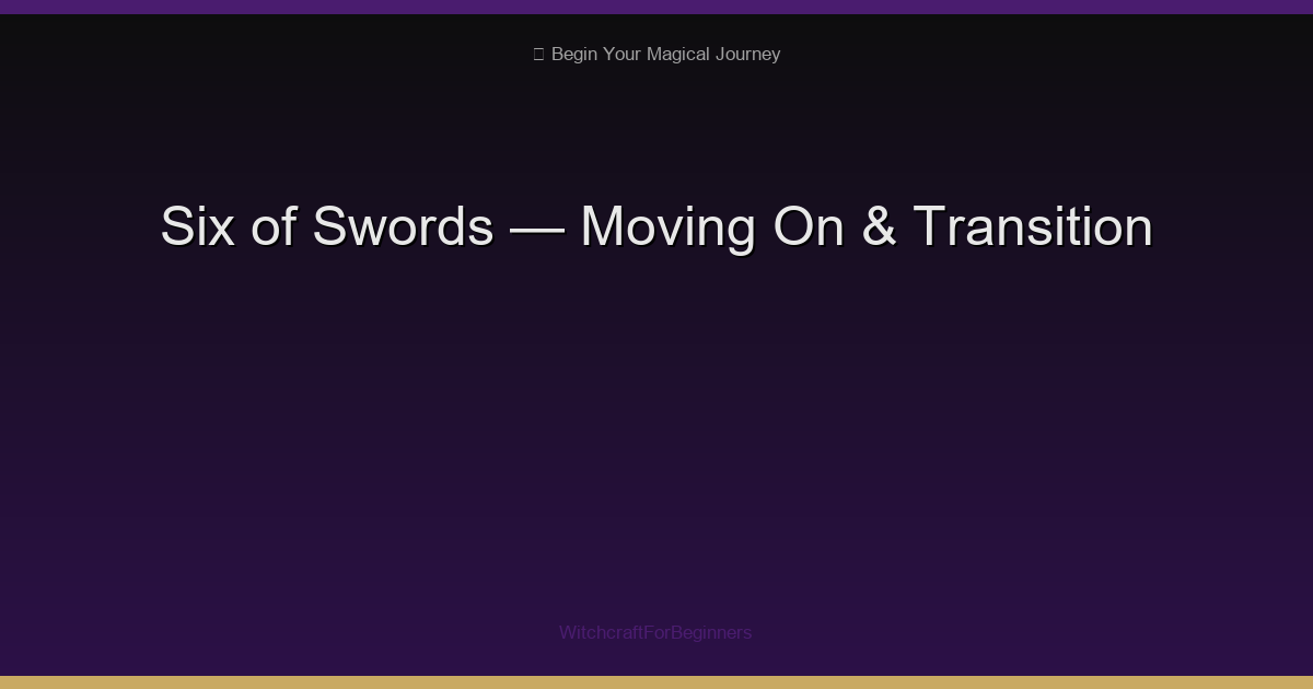 Six of Swords: Moving On, Transition & Leaving Troubled Waters