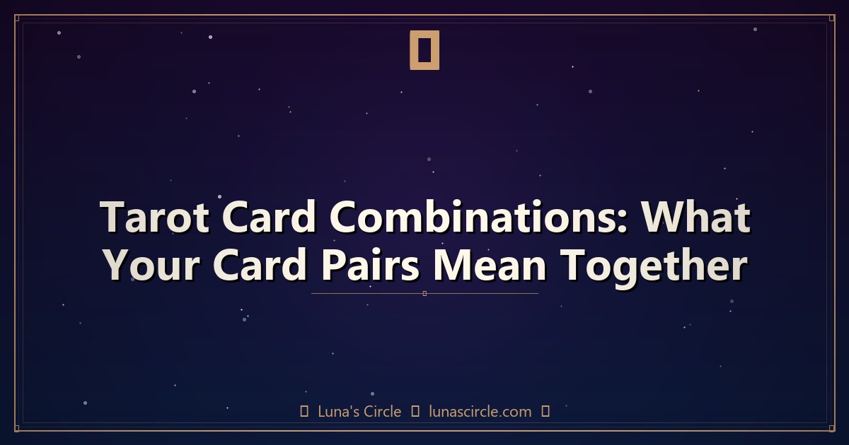 Tarot Card Combinations: What Your Card Pairs Mean Together