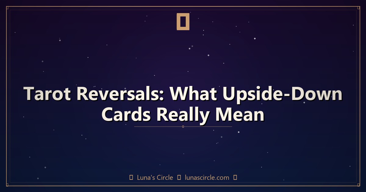 Tarot Reversals: What Upside-Down Cards Really Mean