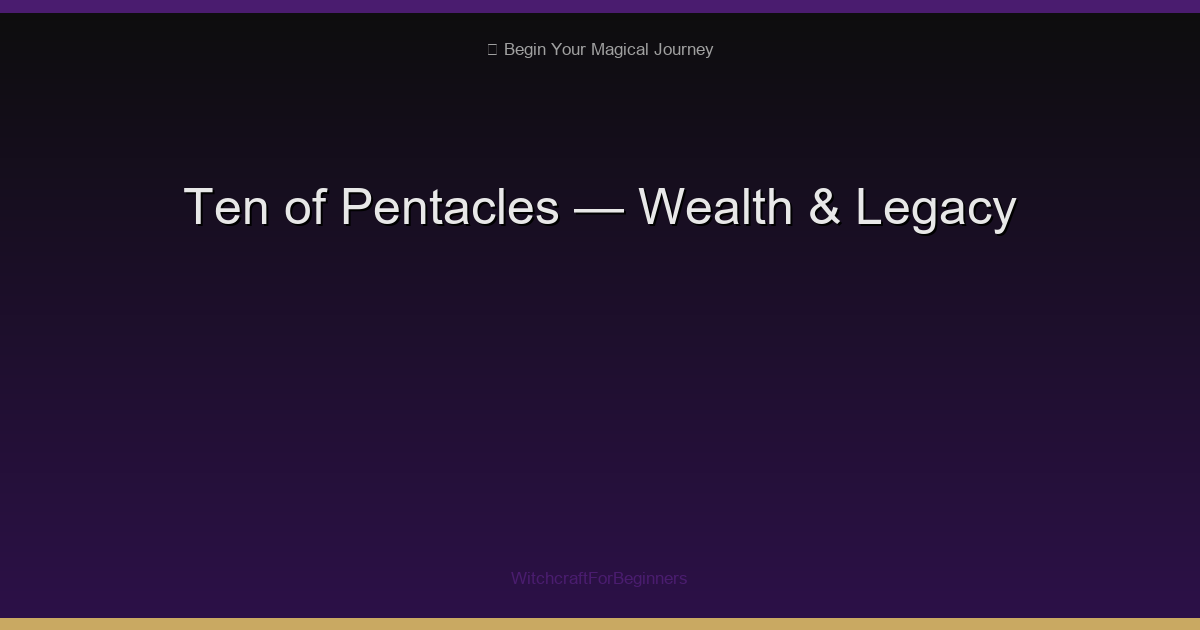 Ten of Pentacles: Wealth, Legacy & Generational Abundance