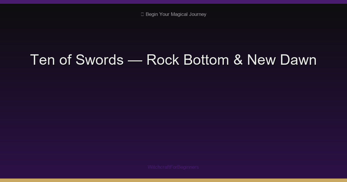 Ten of Swords: Rock Bottom, Betrayal & The Dawn After Darkness