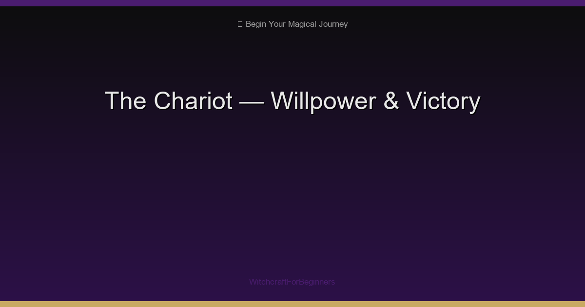 The Chariot Tarot: Willpower, Victory & Overcoming Obstacles