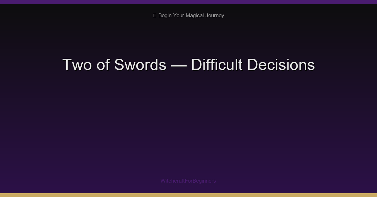 Two of Swords: Difficult Decisions, Avoidance & Finding Clarity