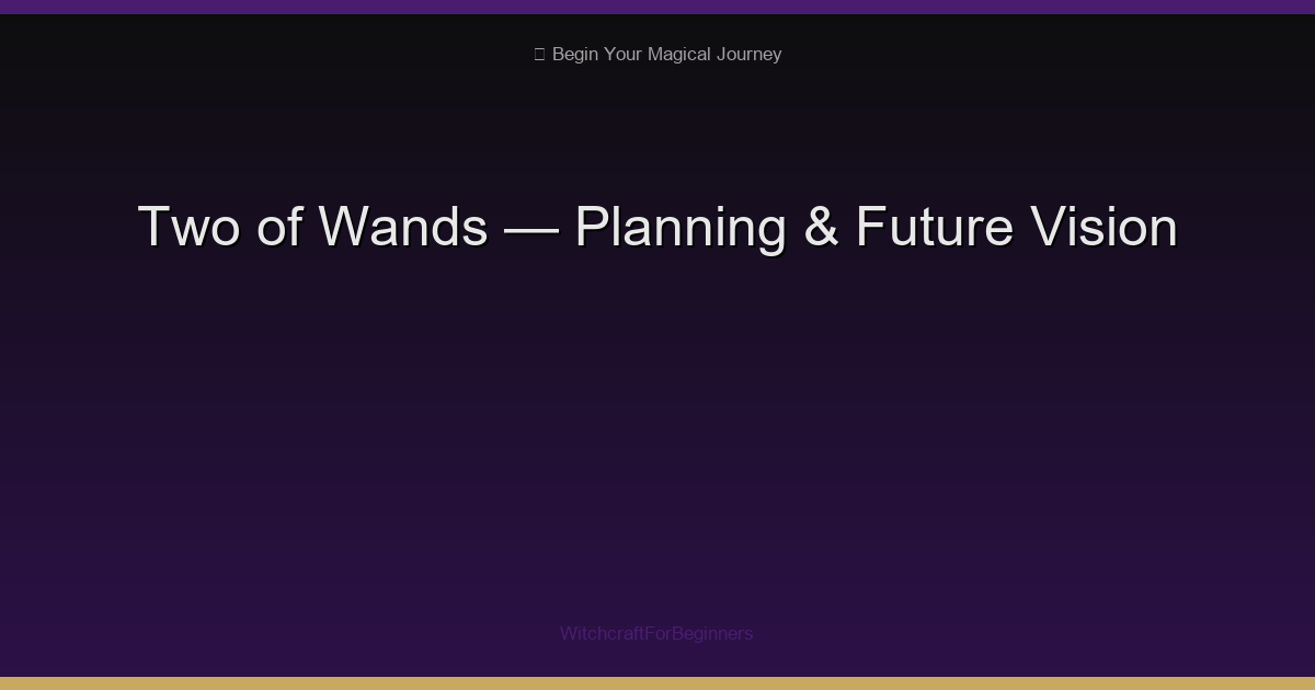 Two of Wands: Planning Ahead, Big Decisions & Future Vision