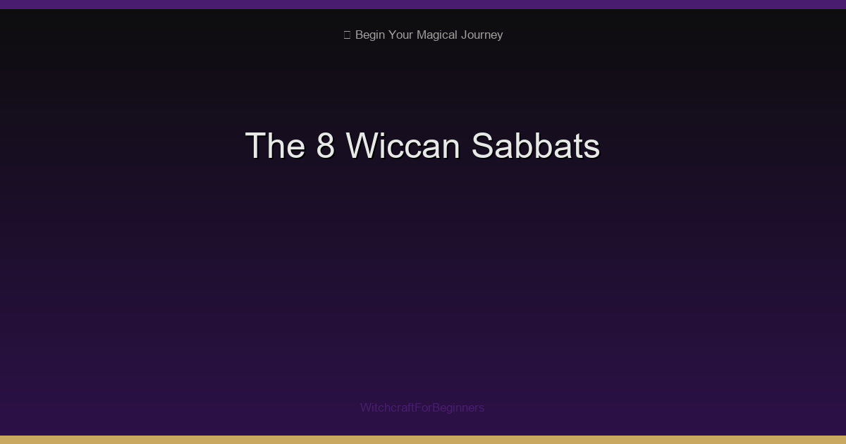 The 8 Wiccan Sabbats: Complete Guide to the Wheel of the Year
